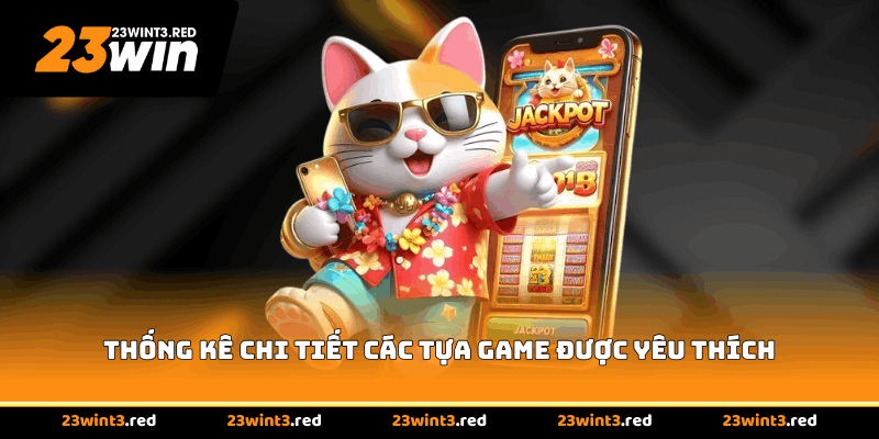 Thống kê chi tiết các tựa game được yêu thích