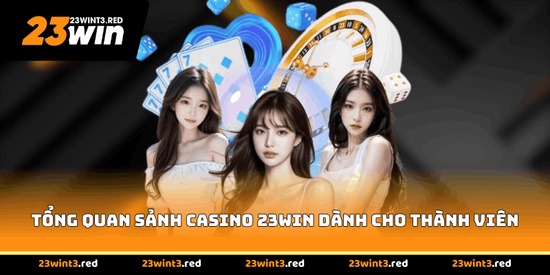 Tổng quan sảnh casino 23WIN dành cho thành viên